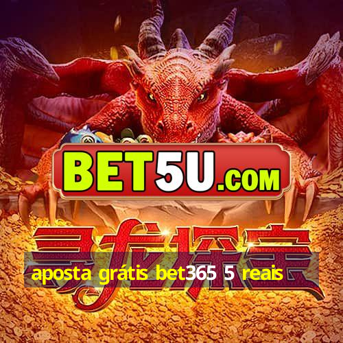 aposta grátis bet365 5 reais